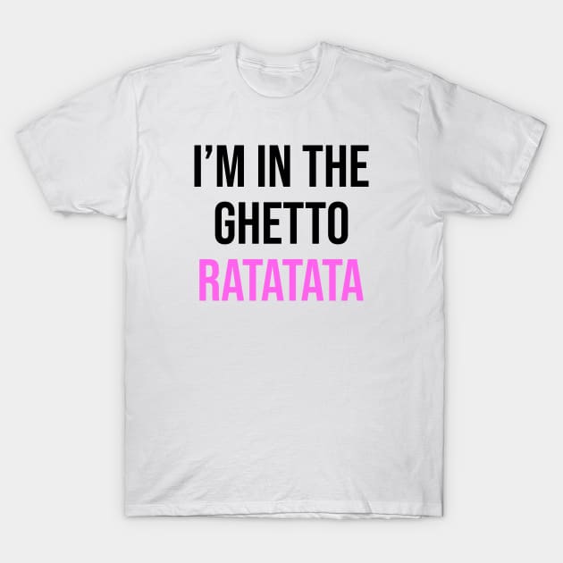 I'm In The Ghetto Ratatata - TikTok Reference T-Shirt by TrendsToTees